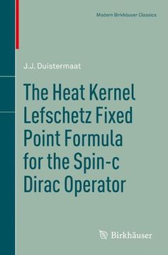 portada the heat kernel lefschetz fixed point formula for the spin-c dirac operator (en Inglés)