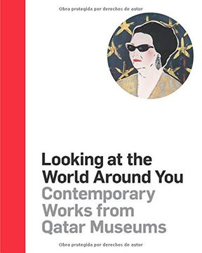 portada Looking at the World Around You: Contemporary Works From Qatar Museums (en Árabe)