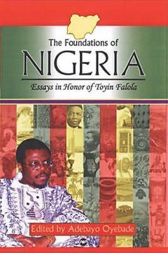 portada The Foundations of Nigeria: Essays in Honor of Toyin Falola (en Inglés)