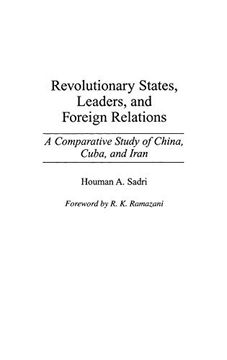 portada Revolutionary States, Leaders, and Foreign Relations: A Comparative Study of China, Cuba, and Iran (en Inglés)