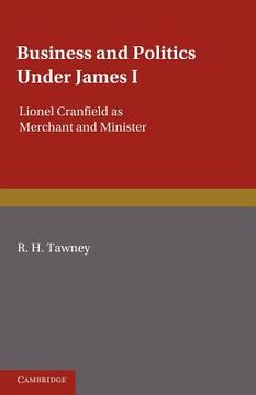 portada Business and Politics Under James i: Lionel Cranfield as Merchant and Minister (en Inglés)