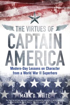 portada The Virtues Of Captain America: Modern - Day Lessons On Character From A World War Ii Superhero (en Inglés)