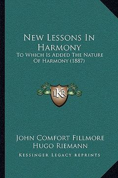 portada new lessons in harmony: to which is added the nature of harmony (1887) (in English)