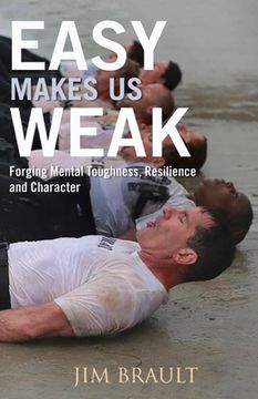 portada Easy Makes us Weak: Forging Mental Toughness, Resilience and Character (in English)