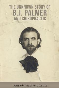 portada The Unknown Story of B.J. Palmer and Chiropractic (en Inglés)