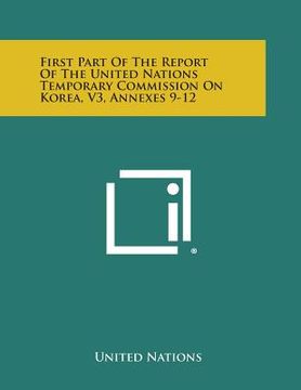 portada First Part of the Report of the United Nations Temporary Commission on Korea, V3, Annexes 9-12 (en Inglés)