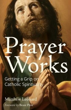 portada Prayer Works: Getting a Grip on Catholic Spirituality (in English)