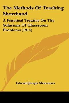 portada the methods of teaching shorthand: a practical treatise on the solutions of classroom problems (1914) (en Inglés)