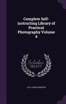 portada Complete Self-instructing Library of Practical Photography Volume 4 (en Inglés)