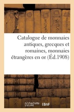 portada Catalogue de Monnaies Antiques, Grecques Et Romaines, Monnaies Étrangères En or (en Francés)