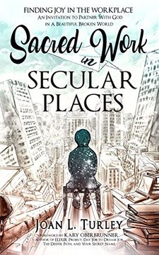 portada Sacred Work in Secular Places: Finding Joy in The Workplace: An Invitation To Partner With God in A Beautiful Broken World