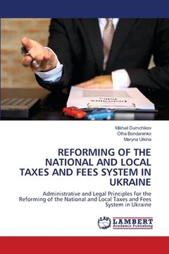 portada Reforming of the National and Local Taxes and Fees System in Ukraine (en Inglés)