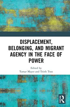 portada Displacement, Belonging, and Migrant Agency in the Face of Power (en Inglés)