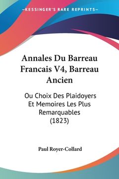 portada Annales Du Barreau Francais V4, Barreau Ancien: Ou Choix Des Plaidoyers Et Memoires Les Plus Remarquables (1823) (en Francés)