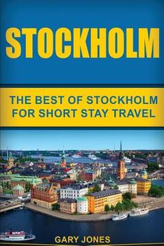 portada Stockholm: The Best Of Stockholm For Short Stay Travel (en Inglés)