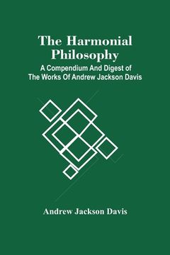 portada The Harmonial Philosophy: A Compendium And Digest Of The Works Of Andrew Jackson Davis 