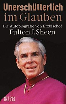portada Unerschütterlich im Glauben: Die Autobiografie von Erzbischof Fulton j Sheen (in German)