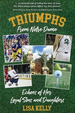 portada Triumphs From Notre Dame: Echoes of Her Loyal Sons and Daughters (en Inglés)