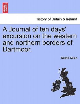 portada a journal of ten days' excursion on the western and northern borders of dartmoor. (in English)