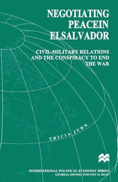 portada Negotiating Peace in El Salvador: Civil-Military Relations and the Conspiracy to End the War (en Inglés)