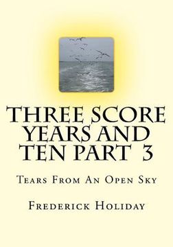 portada Three Score Years And Ten Part 3: Tears From An Open Sky (en Inglés)