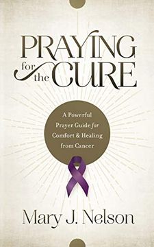 portada Praying for the Cure: A Powerful Prayer Guide for Comfort and Healing From Cancer (in English)
