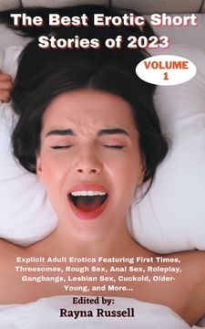 portada The Best Erotic Short Stories of 2023, Volume 1: Explicit Adult Erotica Featuring First Times, Threesomes, Rough Sex, Anal Sex, Roleplay, Gangbangs, L