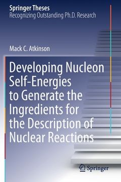 portada Developing Nucleon Self-Energies to Generate the Ingredients for the Description of Nuclear Reactions