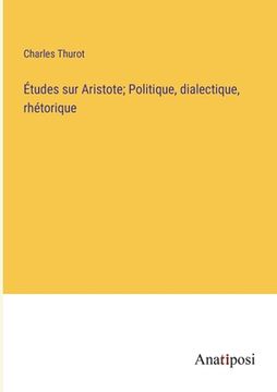 portada Études sur Aristote; Politique, dialectique, rhétorique (en Francés)