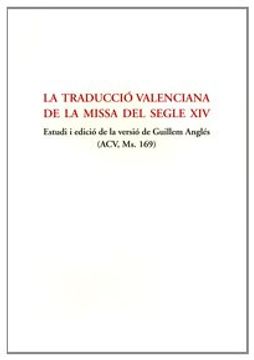 portada La traducció valenciana de la missa del segle XIV : estudi i edició de la versió de Guillen Anglés (ACU, Ms 169)