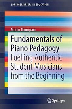 portada Fundamentals of Piano Pedagogy: Fuelling Authentic Student Musicians From the Beginning (Springerbriefs in Education) (en Inglés)