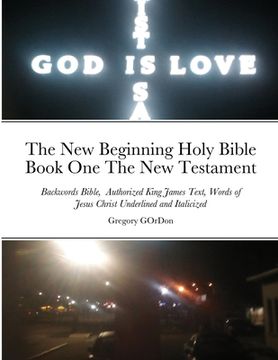 portada The New Beginning Holy Bible Book One The New Testament: Backwords Bible, Authorized King James Text, Words of Jesus Christ Underlined and Italicized (en Inglés)