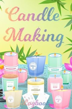 portada Candle Making Logbook: Design A-Z Plus Notes - Blank Recipe Book For Candle Maker - For The Crafter Or Business Professional Candle Making Bl (en Inglés)