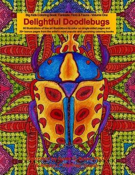 portada Delightful Doodlebugs: Big Kids Coloring Book: Fantastic Flora & Fauna - Volume One - Delightful Doodlebugs (en Inglés)