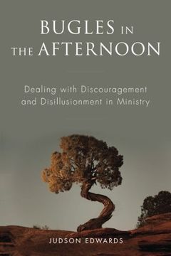 portada Bugles in the Afternoon: Dealing with Discouragement and Disillusionment in Ministry