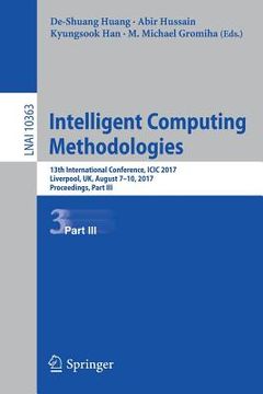 portada Intelligent Computing Methodologies: 13th International Conference, ICIC 2017, Liverpool, Uk, August 7-10, 2017, Proceedings, Part III (in English)