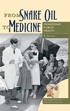 portada From Snake oil to Medicine: Pioneering Public Health (Healing Society: Disease, Medicine, and History) (en Inglés)