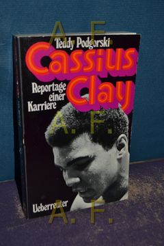 portada Cassius Clay: Reportage Einer Karriere Teddy Podgorski. [Unter Mitarb. Von leo Vollnhofer] (en Alemán)