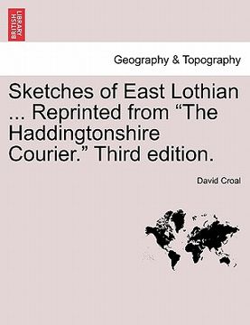 portada sketches of east lothian ... reprinted from "the haddingtonshire courier." third edition. (en Inglés)