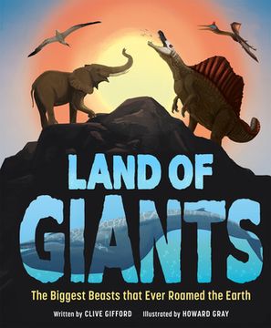 portada Land of Giants: The Biggest Beasts That Ever Roamed the Earth (en Inglés)