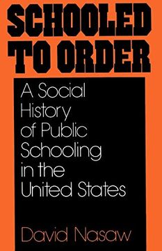 portada Schooled to Order: A Social History of Public Schooling in the United States (in English)