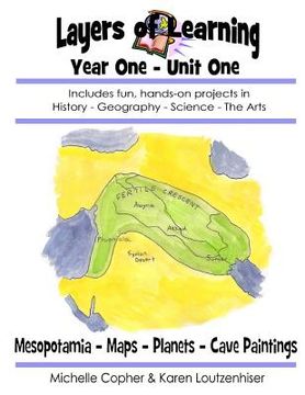 portada Layers of Learning Year One Unit One: Mesopotamia, Maps & Globes, Planets, Cave Art