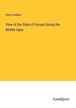 portada View of the State of Europe During the Middle Ages (en Inglés)