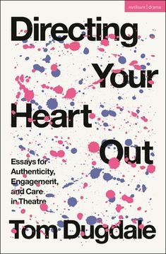 portada Directing Your Heart Out: Essays for Authenticity, Engagement, and Care in Theatre