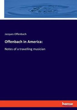 portada Offenbach in America: Notes of a travelling musician (en Inglés)