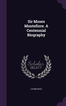 portada Sir Moses Montefiore. A Centennial Biography