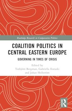 portada Coalition Politics in Central Eastern Europe: Governing in Times of Crisis (Routledge Research in Comparative Politics) (en Inglés)