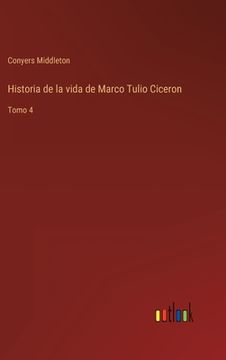 portada Historia de la vida de Marco Tulio Ciceron: Tomo 4