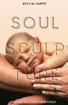 portada Soul Sculpture: What You Owe Your Child (en Inglés)
