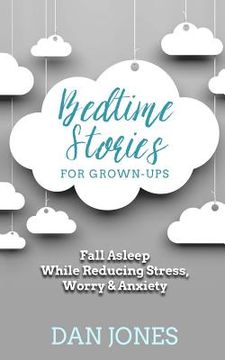 portada Bedtime Stories for Grown-ups: Fall Asleep While Reducing Stress, Worry & Anxiety (en Inglés)